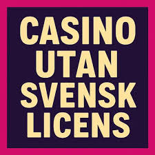 Casinon utan Svensk Licens - En Översikt Casinon utan Svensk Licens - En Översikt
